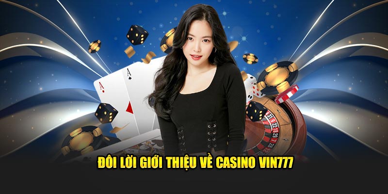 Đôi lời giới thiệu về Casino Vin777