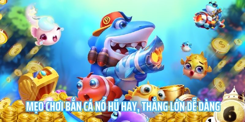 Bắn Cá Nổ Hũ Vin777 - Thử Thách Đỉnh Cao Kiếm Tiền Hấp Dẫn 3 Một vài mẹo chơi bắn cá được nhiều cao thủ áp dụng