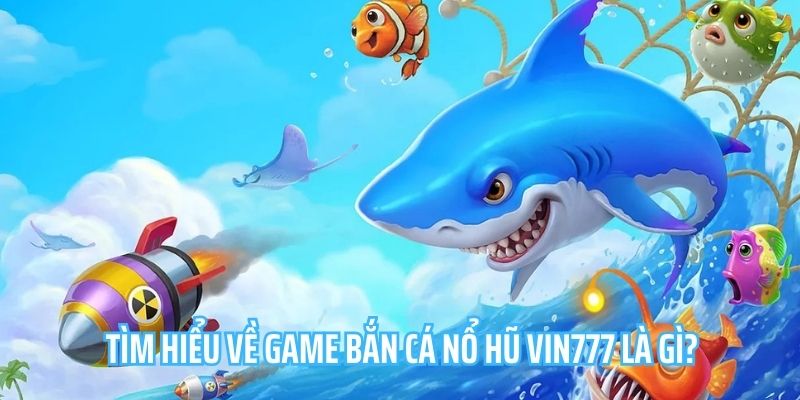 Bắn Cá Nổ Hũ Vin777 - Thử Thách Đỉnh Cao Kiếm Tiền Hấp Dẫn 1 Giới thiệu nhanh về sản phẩm săn boss nổ hũ Vin777