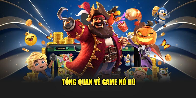 Tổng quan về game nổ hũ