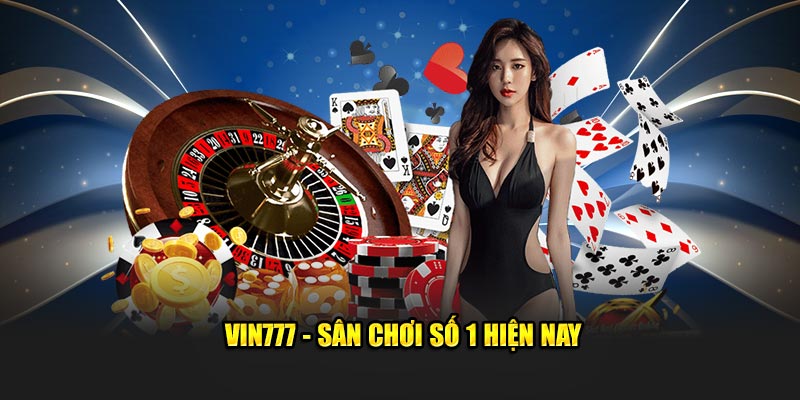 Vin777 - Sân chơi số 1 hiện nay